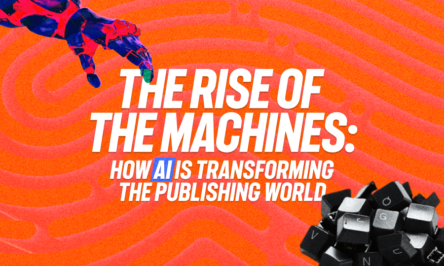 The Rise of the Machines: How AI Is Transforming the Publishing World