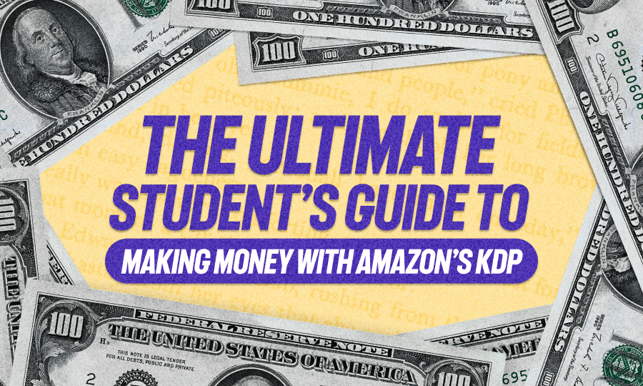 The Ultimate Student's Guide to Making Money With Amazon’s KDP