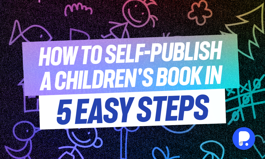 How to Self-Publish a Children's Book and Make Money Online in 5 Easy Steps